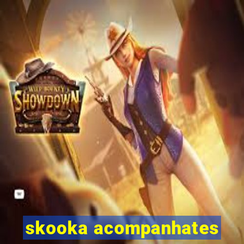 skooka acompanhates